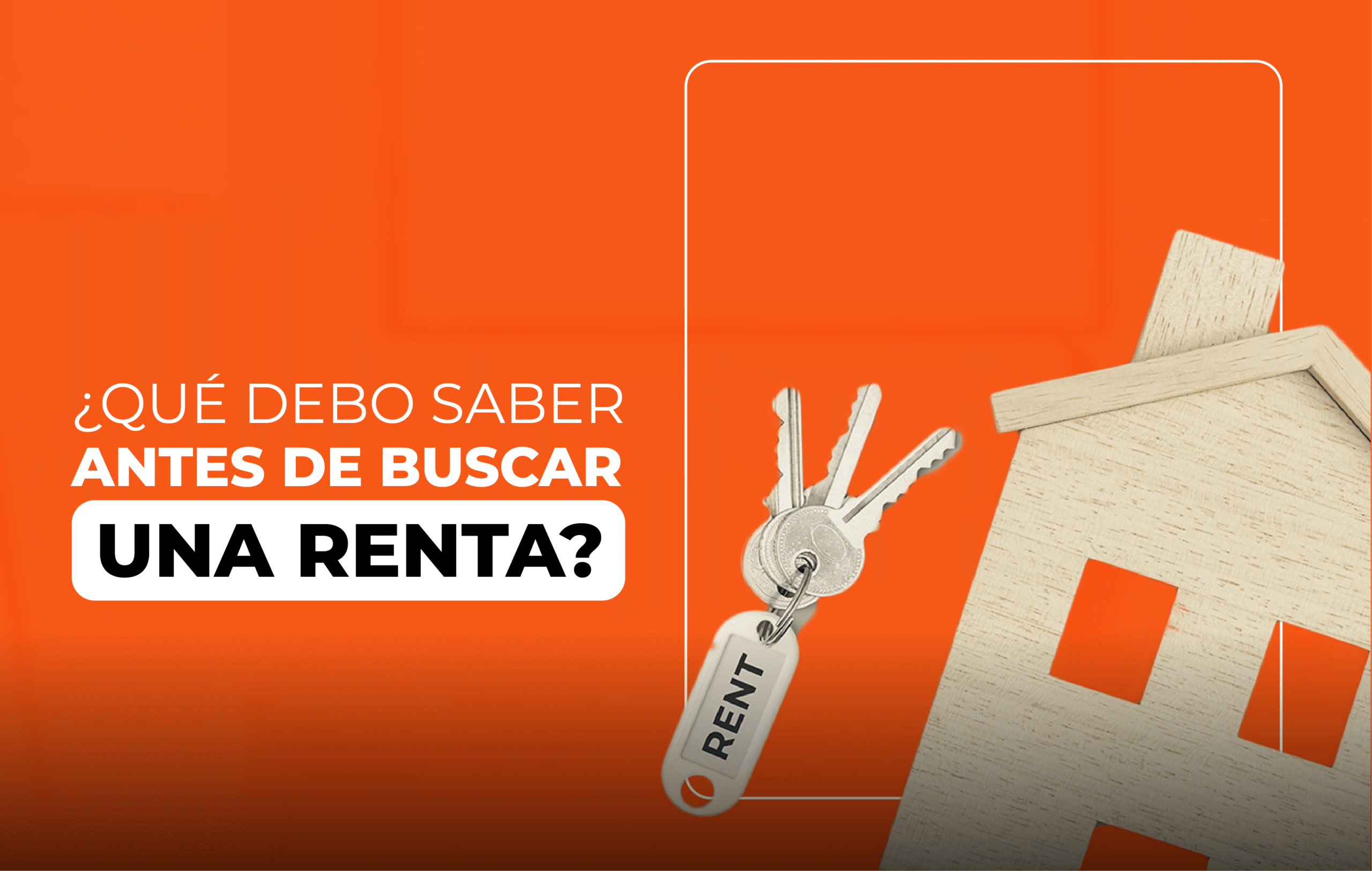 ¿Qué debo tomar en cuenta a la hora de buscar una renta?