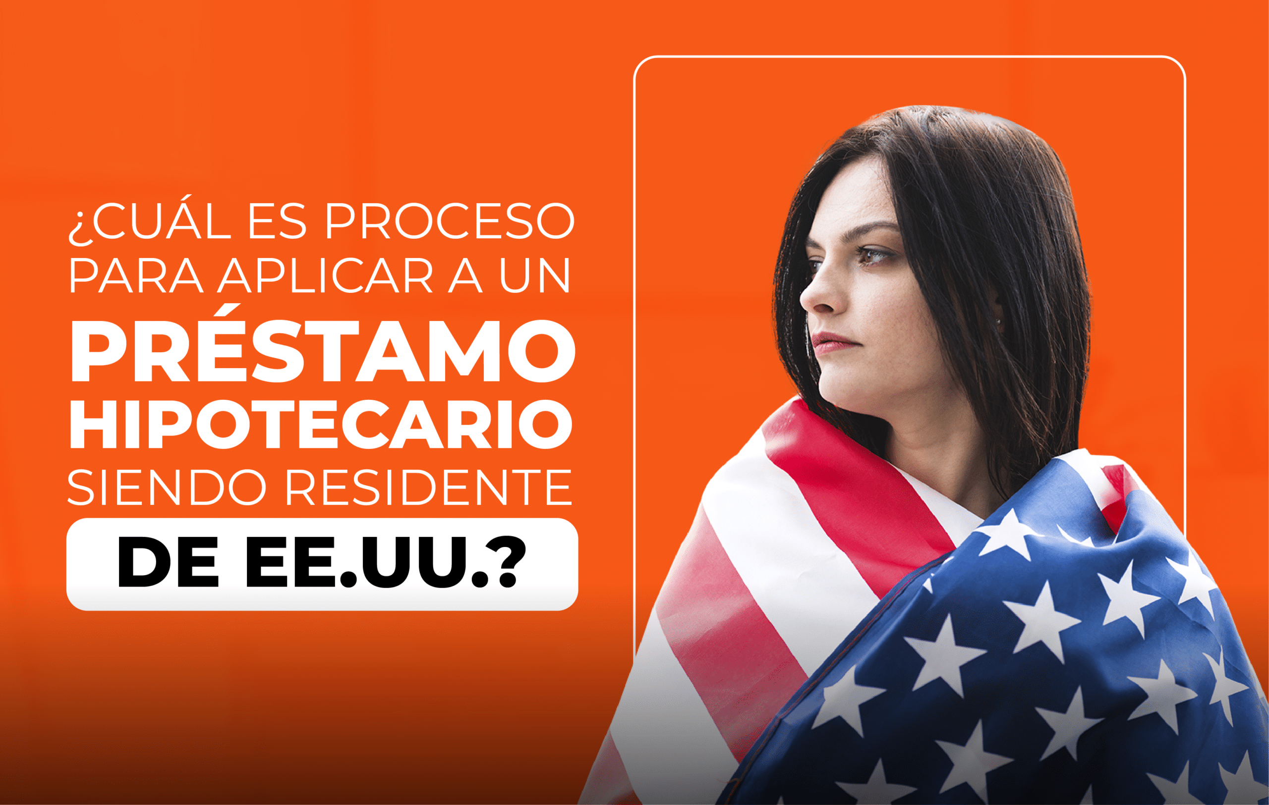 ¿Quieres aplicar para un préstamo hipotecario, pero no eres residente de Estados Unidos?