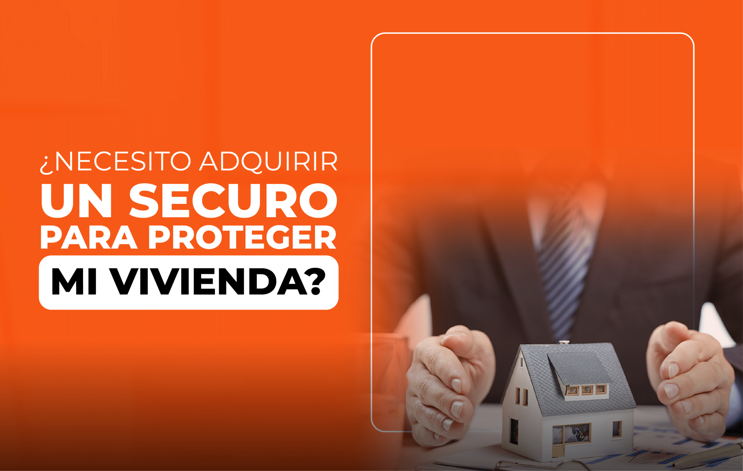 Adquiere un seguro para proteger tu vivienda