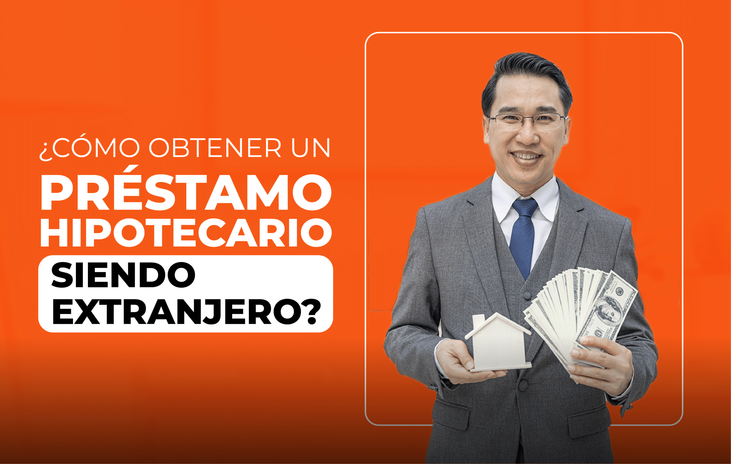 ¿Cómo obtener un préstamo hipotecario siendo extranjero?