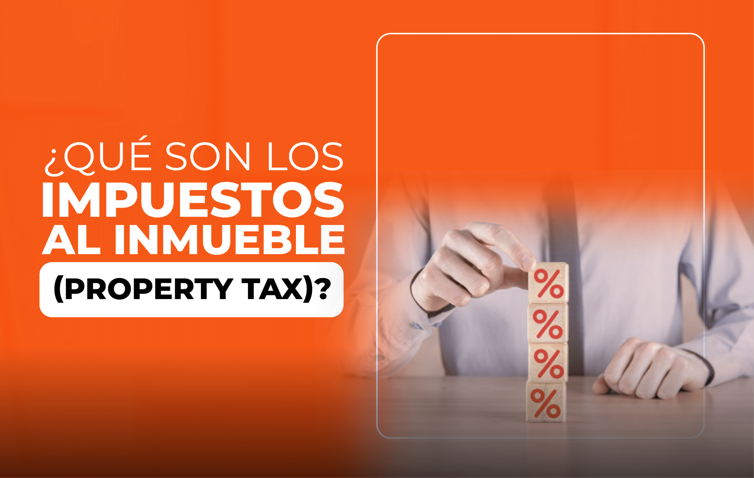 ¿Qué son los impuestos al inmueble (property tax)?