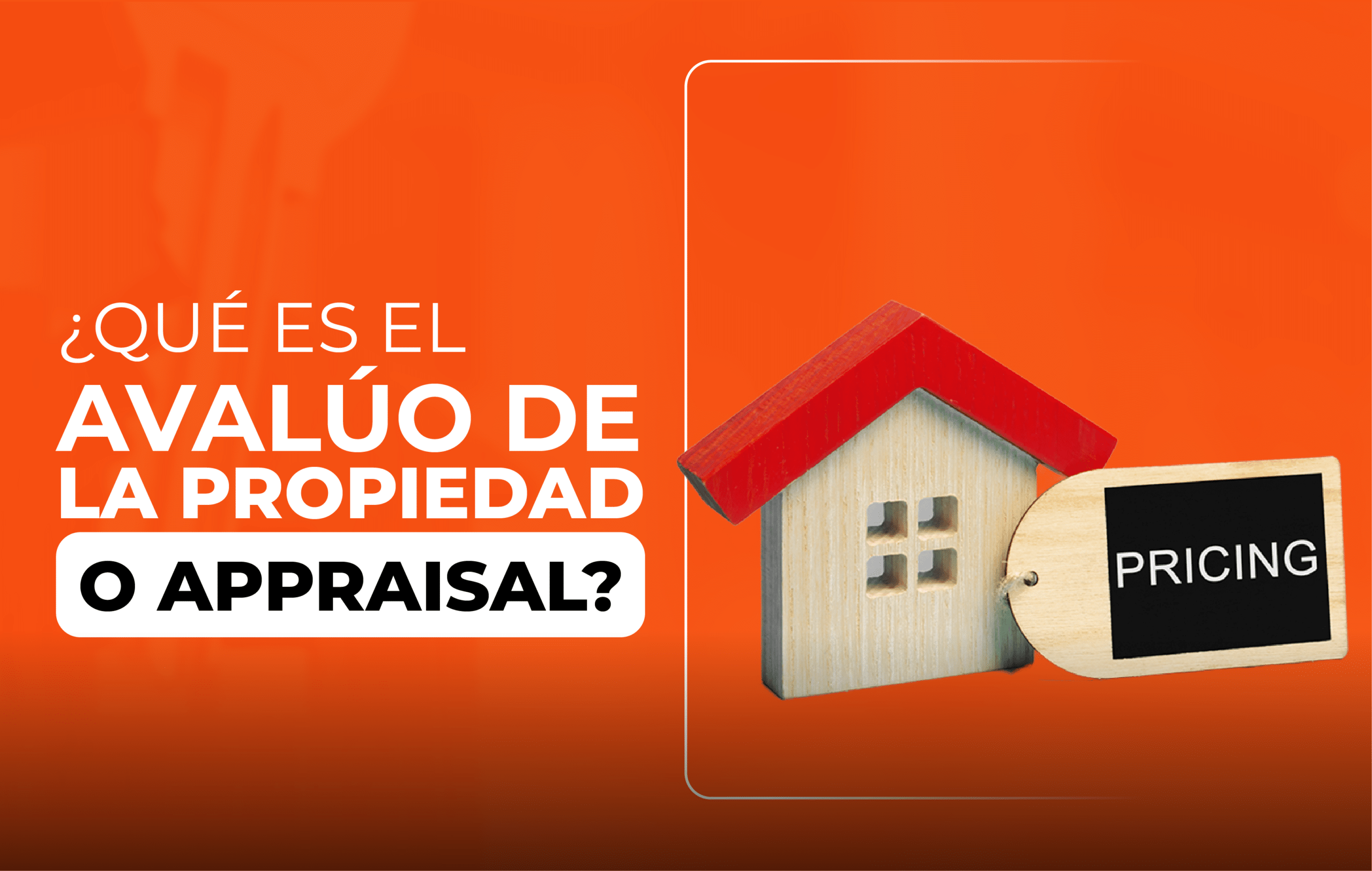 ¿Sabes qué es el avalúo de la propiedad a appraisal?